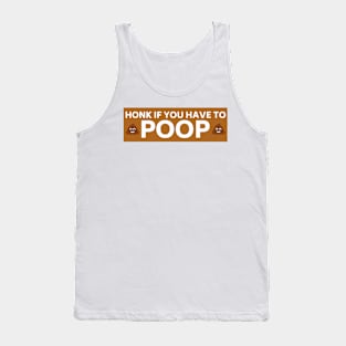 Honk if you have to poop, Funny poop saying bumper Tank Top